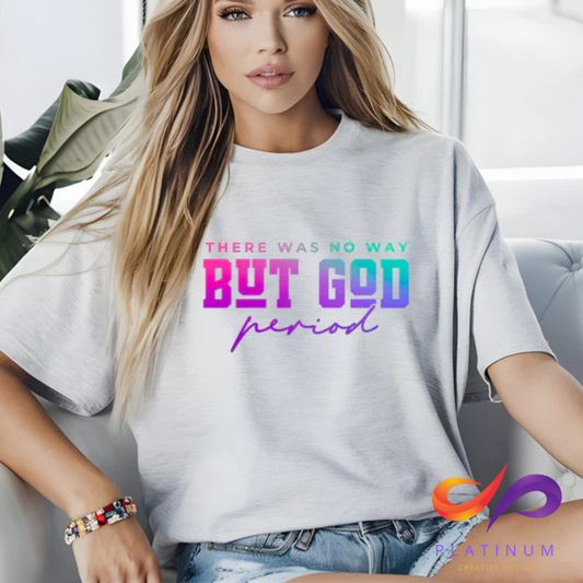 THERE WAS NO WAY BUT GOD PERIOD