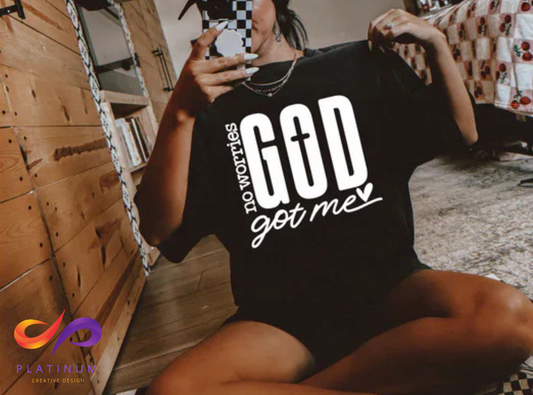 NO WORRIES GOD GOT ME